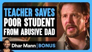 TEACHER SAVES Poor Student From ABUSIVE DAD | Dhar Mann Bonus!