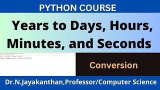 Python Code to Convert Years into Days, Hours, Minutes, and Seconds!