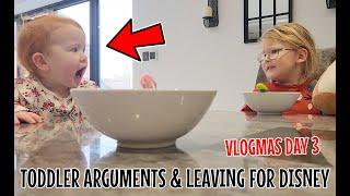 TODDLER ARGUMENTS & LEAVING FOR DISNEY! VLOGMAS DAY 3