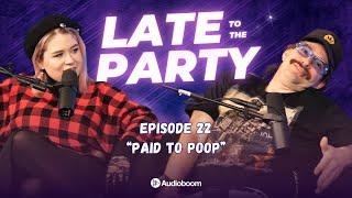 Paid to Poop | Late To The Party - episode 22