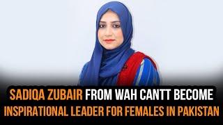 Sadiqa Zubair from Wah Cantt Become Inspirational Leader for females in Pakistan