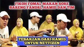 MAKAN SORE FIKOH FOMAL BERSAMA FANDRI DAN TIM LAINNYA || PERTANYAAN DARI HAMID UNTUK NETTIZEN