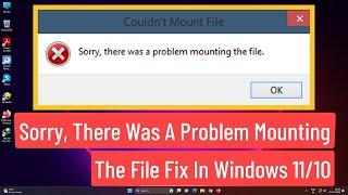 Sorry, There Was A Problem Mounting the File Fix In Windows 11/10 | Fix Couldn't Mount ISO File