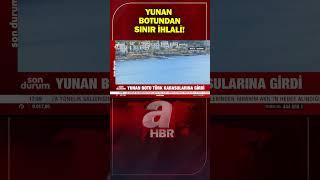 Bodrum'da sınır ihlali! Yunan Botu Türk karasularında | A Haber