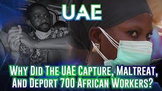 Why Did The UAE Capture, Maltreat, And Deport 700 African Workers