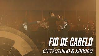 Chitãozinho & Xororó - Fio de cabelo (Sinfônico 40 Anos) [Part. Especial João Carlos Martins]