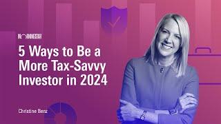 5 Ways to Be a More Tax-Savvy Investor in 2024