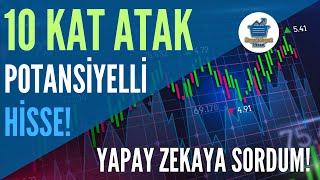 YAPAY ZEKAYA SORDUM! 10 Kat Potansiyelli Hisse Analizi