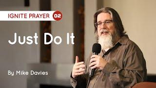 02 Just Do It l Mike Davies l Ignite Prayer