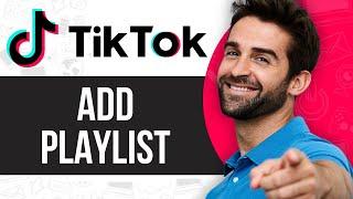 How To Add Playlist On Tiktok