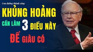 Khủng hoảng kinh tế cần làm 3 điều này để giàu có