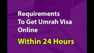 Learn Umrah Visa Requirements And Now, How to Get The Umrah Visa Online Within 24 Hours