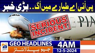 Geo News Headlines 4 AM | Fire in PIA plane? | 12th May 2024
