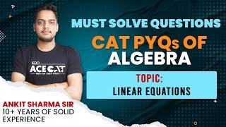 Solve All CAT Algebra Linear Equations PYQs with Ankit Sir for CAT 2024 | CAT Algebra Preparation