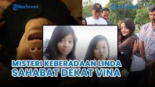 MISTERI Keberadaan Linda, Saksi Kunci Sekaligus Sahabat Karib Vina Cirebon, Sempat Dirasuki