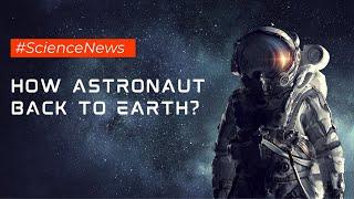 How astronaut back to earth?|How astronauts returns back to earth