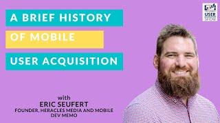  A brief history of mobile user acquisition with Eric Seufert (Founder, Heracles Media)