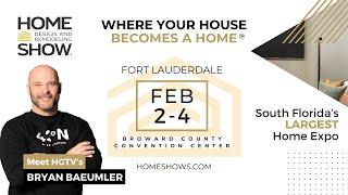 Florida's Home Show - Fort Lauderdale - February 2-4