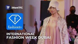 International Fashion Week Dubai | Watch it on FashionTV via iWantTFC!