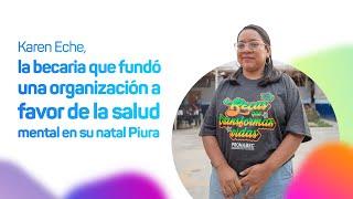 Karen Eche, la becaria que fundó una organización a favor de la salud mental en su natal Piura