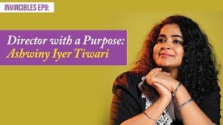 Ashwiny Iyer Tiwari: The director who wants to tell fearless stories | The Invincible Ep 9