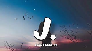 J. - Ivan Cornejo (Letra/English Lyrics)