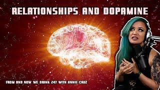 Relationships and Dopamine FT Annie Cruz