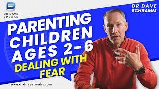 When Kids Feel Scared! │ Parenting Children Ages 2 - 6 │ Dr. Dave Schramm