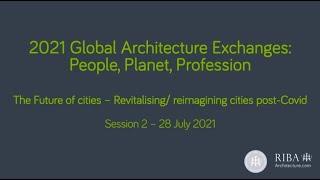 2021 Global Architecture Exchanges: The future of cities - Topic 2, Session 2 of 2