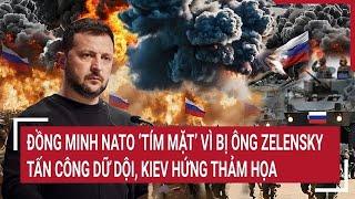 Thời sự quốc tế: Đồng minh NATO “tím mặt” vì bị ông Zelensky tấn công, Kiev hứng thảm họa