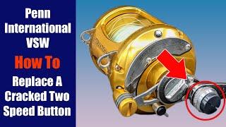 Cracked Two Speed Button | Penn International VSW | How To Replace - Fishing Reel Repair