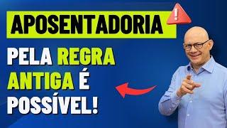APOSENTADORIA PELA REGRA ANTIGA DO INSS