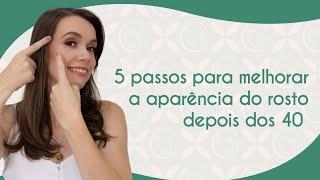 5 passos para melhorar a aparência do rosto depois dos 40