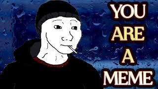 Why Your Life Is A Meme...