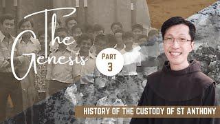 The Genesis | Part 3 - History of The Custody of St Anthony (II)