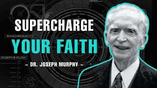 How To Supercharge Your Faith - Dr. Joseph Murphy