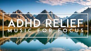 ADHD Relief Music: Deep Focus Music For Studying - 4 Hours Of Ambient Study Music To Concentrate