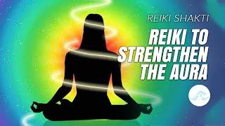 Reiki To Strengthen The Aura.