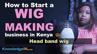 Learn how to start a wig making business in Kenya: For beginners