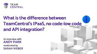 TeamCentral FAQ on API integration vs TeamCentral IPaaS no code-low code integration