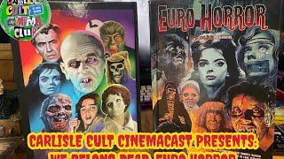 CARLISLE CULT CINEMACAST PRESENTS: WE BELONG DEAD: EURO HORROR.