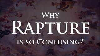 Why is Rapture so Confusing and when will it happen?