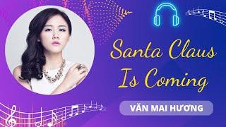 Santa Claus Is Coming To Town - Văn Mai Hương | Chiếc Nôi Âm Nhạc | Tình Khúc Bất Hủ Chọn Lọc