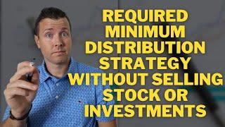 Required Minimum Distribution Strategy || RMD without selling STOCK or Investments || IRA Withdrawal