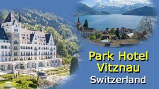 Park Hotel Vitznau - Stunning Beauty On Lake Lucerne Switzerland - Video Tour