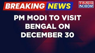 Breaking News | PM Modi To Visit West Bengal On December 30 & Unveil Projects Worth Rs.7,800 Crore