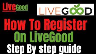 How To Register On LiveGood | Using This Step Giude