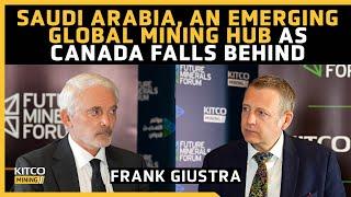 Frank Giustra: Saudi Arabia Emerges as a Global Mining Hub While Canada Falls Behind