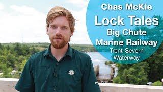 Lock Tales - Big Chute Marine Railway - Trent-Severn Waterway