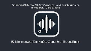 Noticias Exprés 21 Meta, VLC y Google: La IA que Marca el Ritmo del 10 de Enero